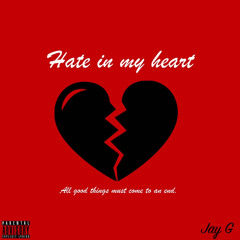 Jay G- Hate in my heart