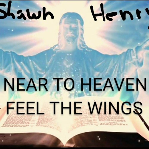 Near to Heaven Feel the Wings