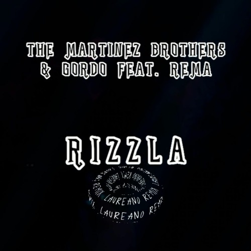 The Martinez Brothers & Gordo Feat. Rema - Rizzla (Laureano Remix) [FREE DL]