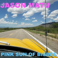 Jason Matu - "Pink Sun Of Bisbee"