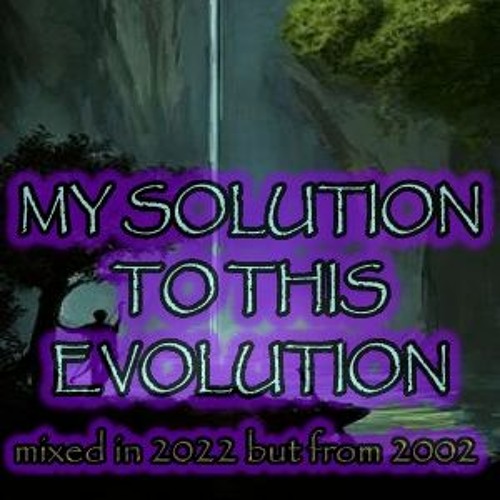 MY SOLUTION TO THIS EVOLUTION