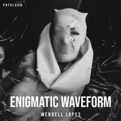 WENDELL LOPES - ENIGMATIC WAVEFORM [PHFDL016]