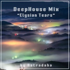 Deep House / Melodic Techno MIX "Elysian Tears"