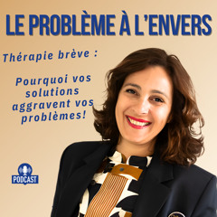 Thérapie brève : pourquoi vos solutions aggravent vos problèmes
