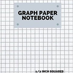 [Access] EBOOK EPUB KINDLE PDF graph paper notebook 1/2 inch squares: 100 Pages, Grap