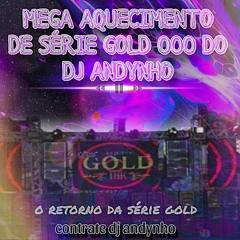 #MEGA AQUECIMENTO 000 DE SÉRIE GOLD RELEMBRANDO Prod.((DJ ANDYNHO))