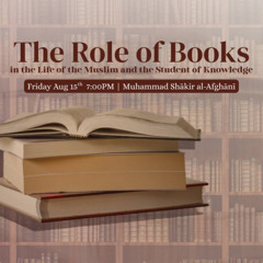 The Role of Books in the Life of the Muslim and Student of Knowledge - Muhammad Shākir al-Afghāni