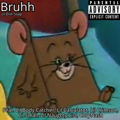 Bruhh (Feat. Lil Body Catcher, Lil Calculator, Lil Crimson, Lil Small, Lil Naughty List, CoryNash)