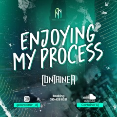 ENJOYING MY PROCESS - MIXED BY: CONTAINER DJ⚡