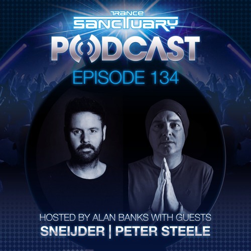 Sneijder & Peter Steele – Trance Sactuary #134 [Tracklist]