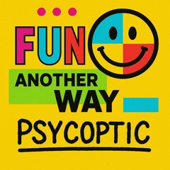 Fun Another Way - Psycoptic