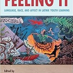 [FREE] KINDLE 💕 Feeling It: Language, Race, and Affect in Latinx Youth Learning by M