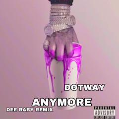 DotwAy - ANYMORE Deebaby remix