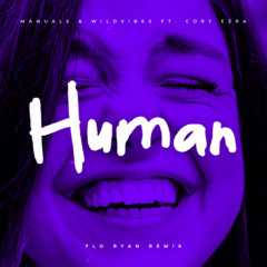 Manuals & WildVibes ft. Cory Ezra - Human (FLO RYAN Remix)