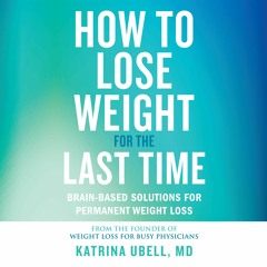 How to Lose Weight for the Last Time by Katrina Ubell, MD Read by Author - Audiobook Excerpt