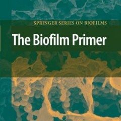 [FREE] PDF √ The Biofilm Primer (Springer Series on Biofilms, 1) by  J. William Coste