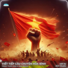 Viết Tiếp Câu Chuyện Hòa Bình Remix - Trịnh Thảo Anh (  ACV Remix )