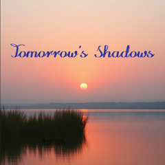 Tomorrow's Shadows