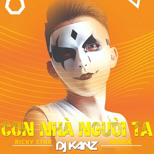 RICKY STAR - CON NHÀ NGƯỜI TA - DJ KANZ REMIX #FREEDOWNLOAD NOW !!!