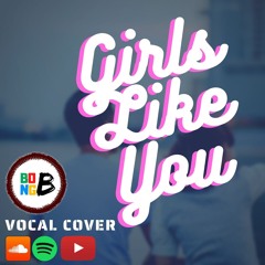 Girls Like You : Vocal Cover