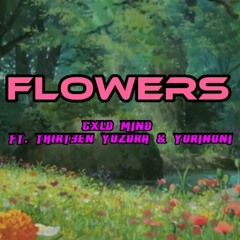 FLOWERS - ft. TH1RT3EN YUZORA & YORINONI