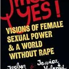 [VIEW] EBOOK EPUB KINDLE PDF Yes Means Yes!: Visions of Female Sexual Power and A World Without Rape