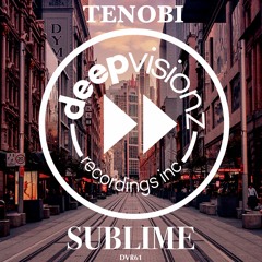 Tenobi "SUBLIME" Preview - DVR61 deepvisionz