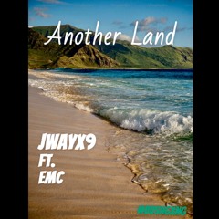 ANOTHER LAND -(JWAYX9 ft EMC)
