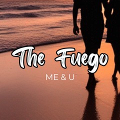 The Fuego - Me & U