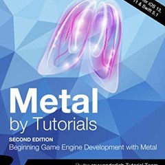 [Read] EPUB KINDLE PDF EBOOK Metal by Tutorials (Second Edition): Beginning Game Engi