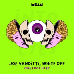 Joe Vanditti, White Off - One Foot In (Original Mix)