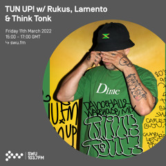 TUN UP! w/ Rukus, Lamento & Think Tonk 11TH MAR 2022