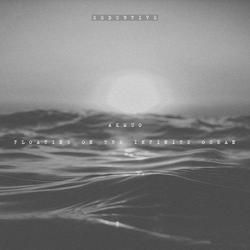 Akmuo - Floating on the Infinite Ocean [ SEDUBTIVE #16 ]