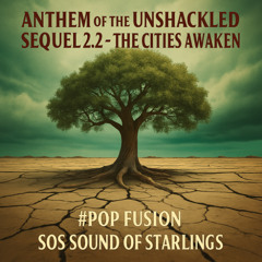 Anthem of the Unshackled Sequel 2.2 – The Cities Awaken #Pop Fusion