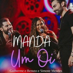 Guilherme E Benuto, Simone Mendes - Manda Um Oi  (DVD Deu Rolo De Novo)