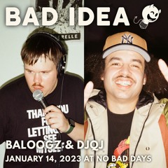Bad Idea: Baloogz & DJQJ @ No Bad Days (January 14, 2023)