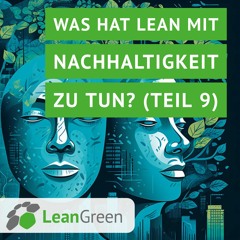Was hat Lean mit Nachhaltigkeit zu tun? (Teil 9)