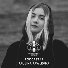 Balletthalle Berlin Podcast 13 - Paulina Pawlevna