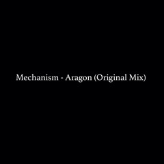 Mechanism - Aragon (Original Mix)
