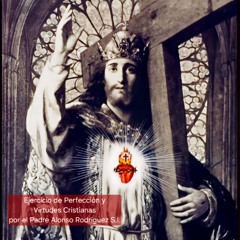 Ejercicio de Perfección y Virtudes Cristianas IV Es Señal de la Gracia el Deseo de Aprovechamiento