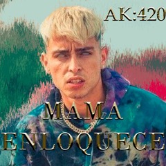 Mamá Enloquece AK4:20