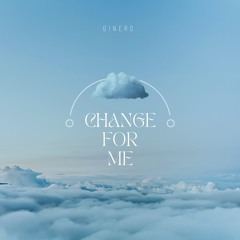 CHANGE FOR ME