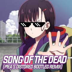 ソングオブザデッド (Song of the Dead) (PiEa's DISTORTED BOOTLEG REMIX)
