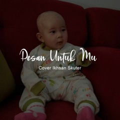 PESAN UNTUK MU (ANAK KU) - COVER IKHSAN SKUTER