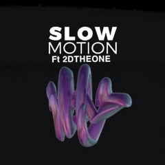 SloWMotioN ft 2DTheone
