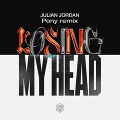 Julian Jordan - Losing My Head (Pony Remix)
