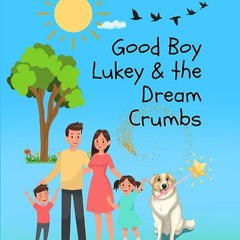 ⬇️ READ PDF Good Boy Lukey & the Dream Crumbs Full Online