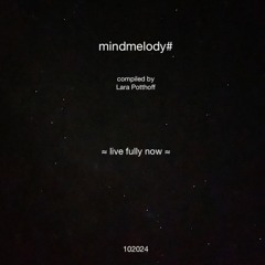 mindmelody# 102024 compiled by Lara Potthoff