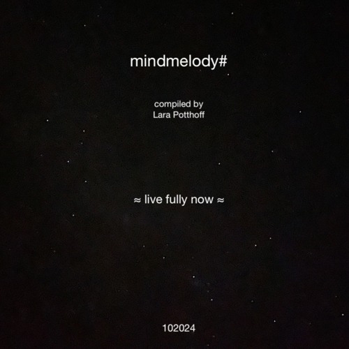 mindmelody# 102024 compiled by Lara Potthoff