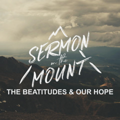 The Beatitudes And Our Hope (Pastor Doug)